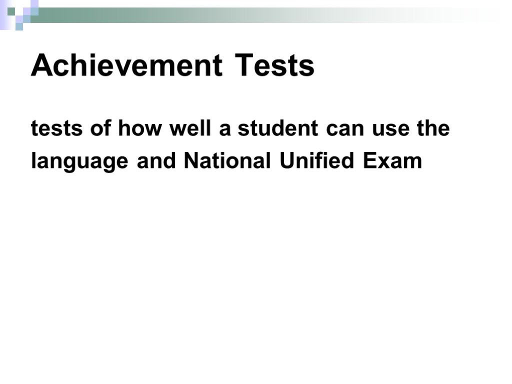 Achievement Tests tests of how well a student can use the language and National